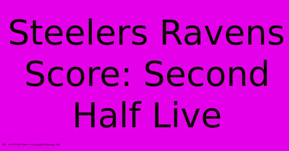 Steelers Ravens Score: Second Half Live