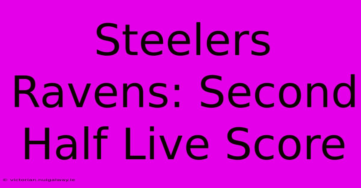 Steelers Ravens: Second Half Live Score