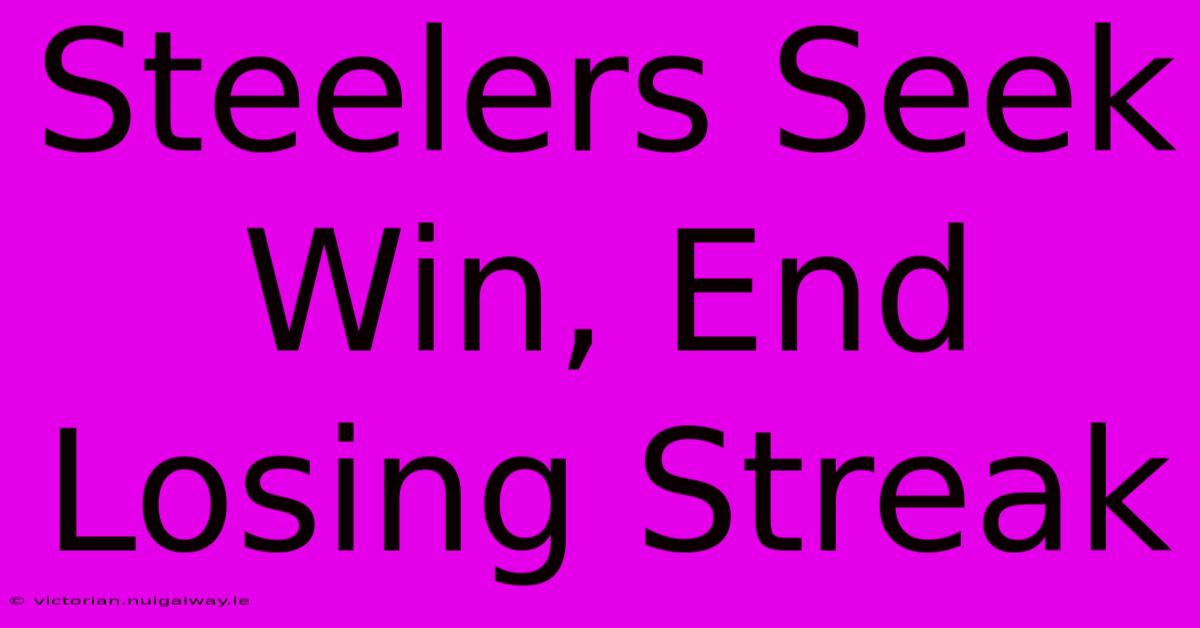 Steelers Seek Win, End Losing Streak