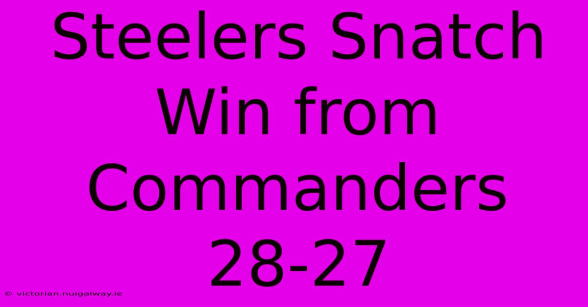 Steelers Snatch Win From Commanders 28-27 