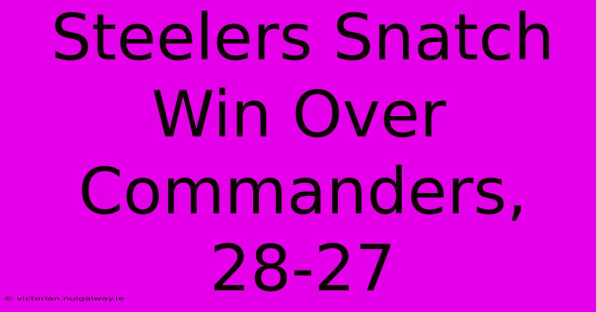 Steelers Snatch Win Over Commanders, 28-27