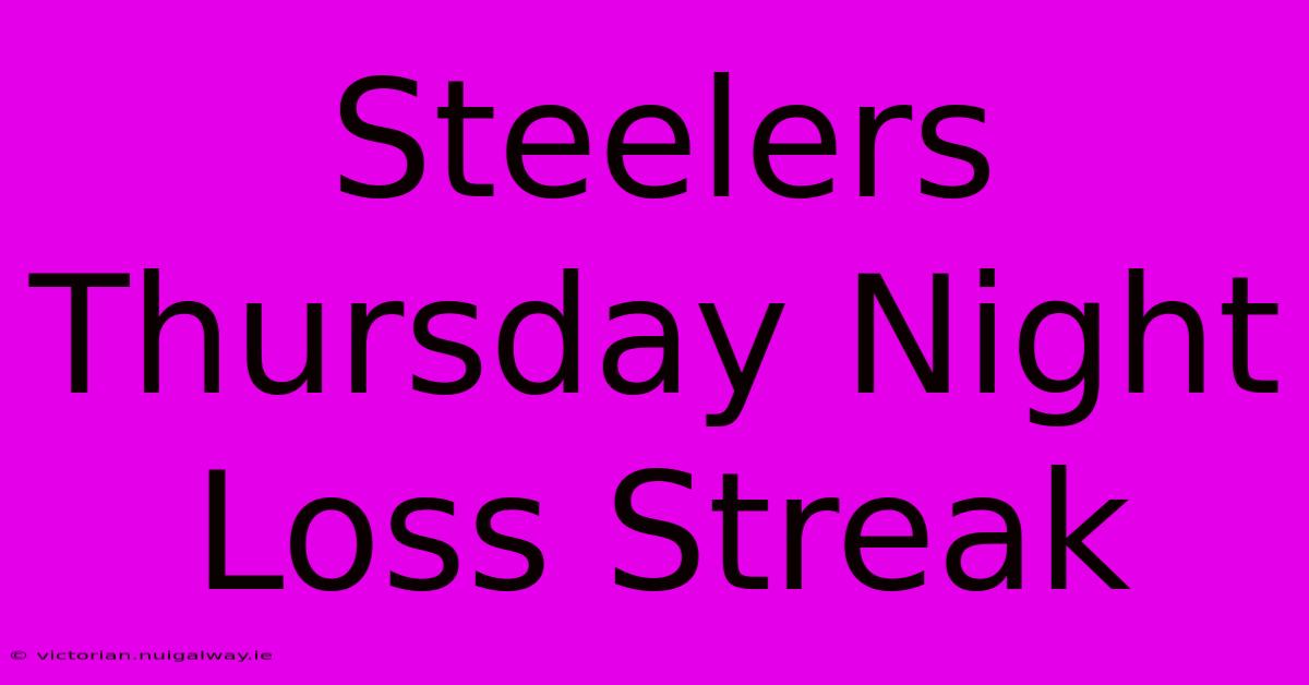 Steelers Thursday Night Loss Streak