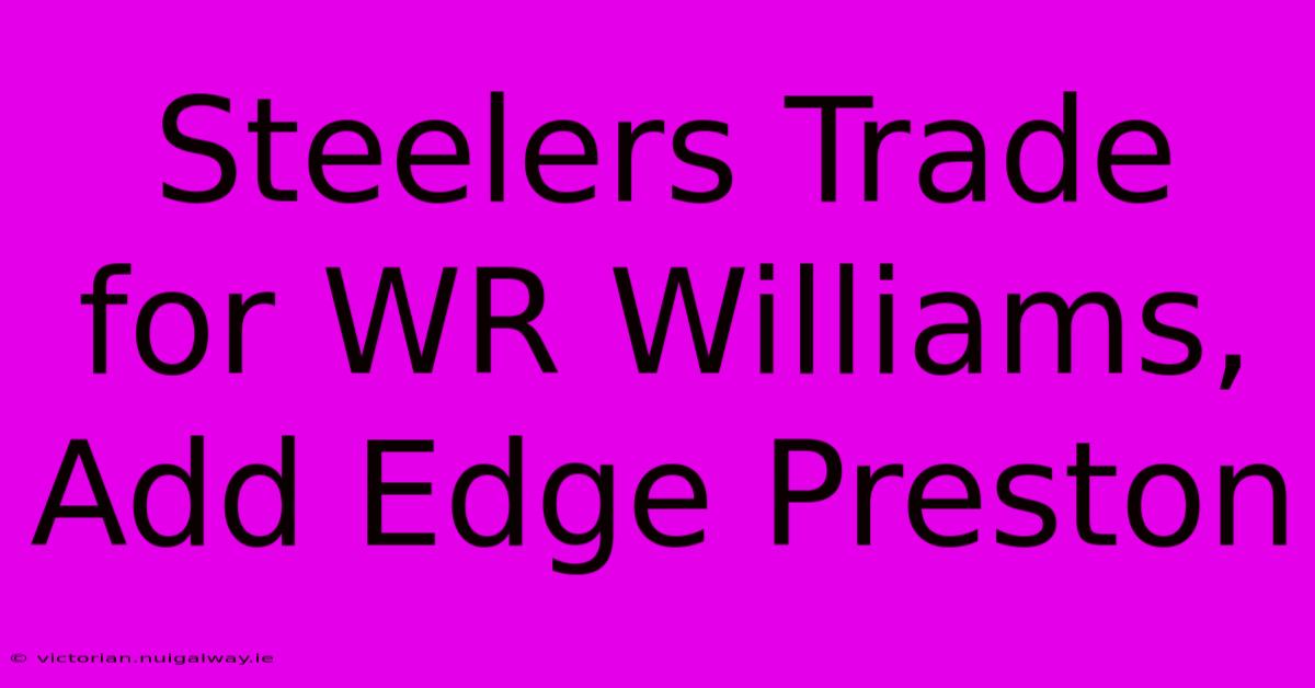 Steelers Trade For WR Williams, Add Edge Preston