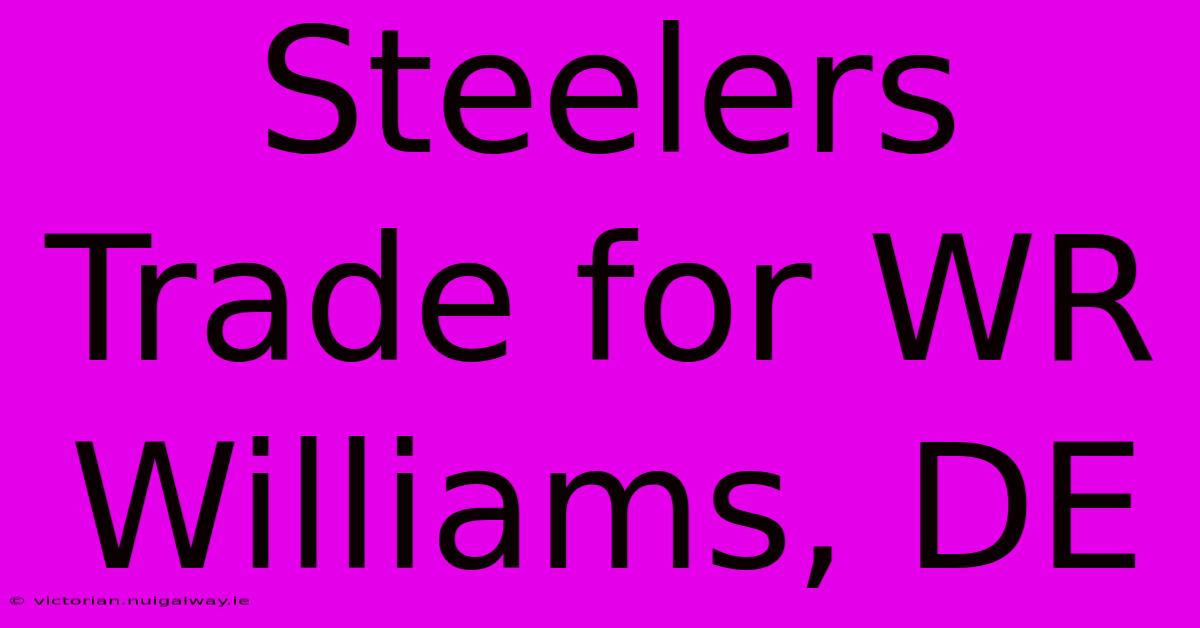 Steelers Trade For WR Williams, DE