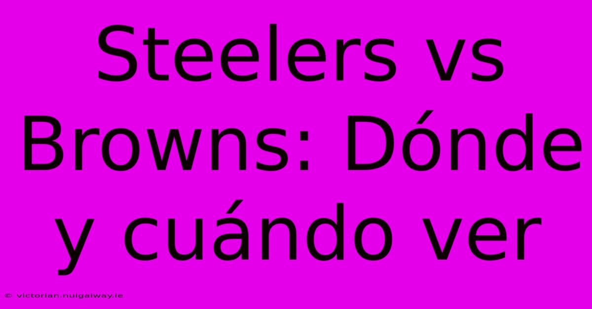 Steelers Vs Browns: Dónde Y Cuándo Ver