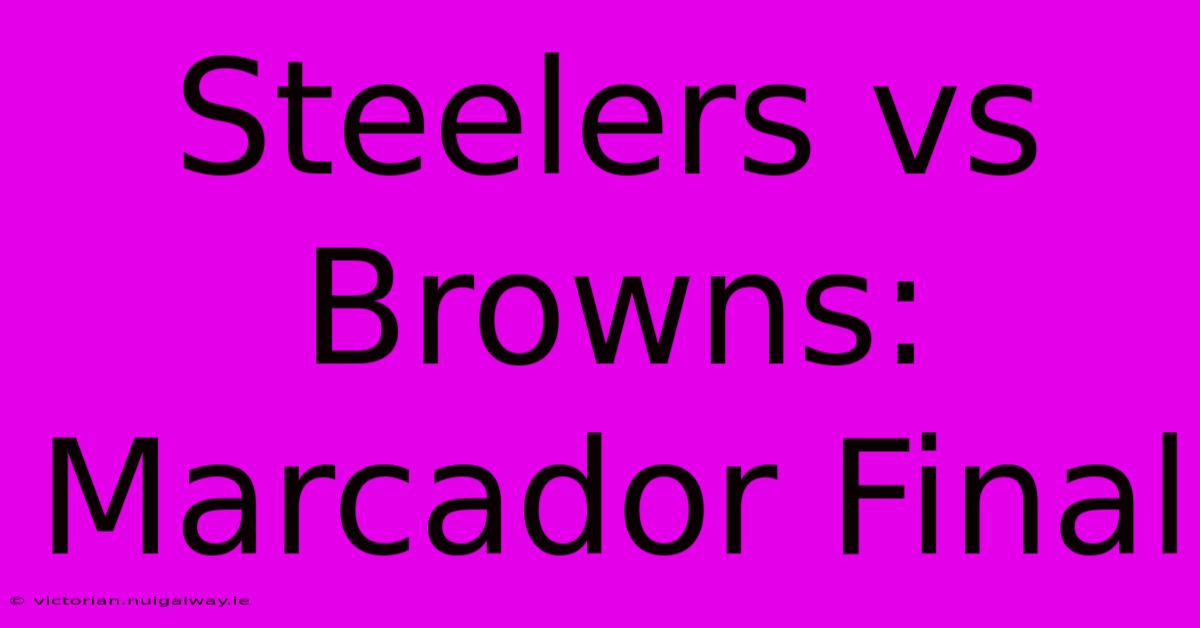 Steelers Vs Browns: Marcador Final