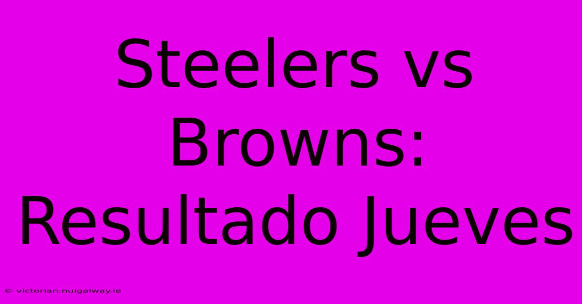 Steelers Vs Browns: Resultado Jueves