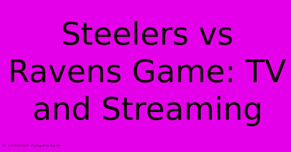 Steelers Vs Ravens Game: TV And Streaming