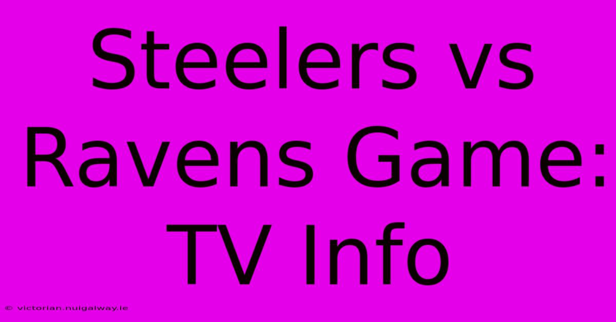 Steelers Vs Ravens Game: TV Info