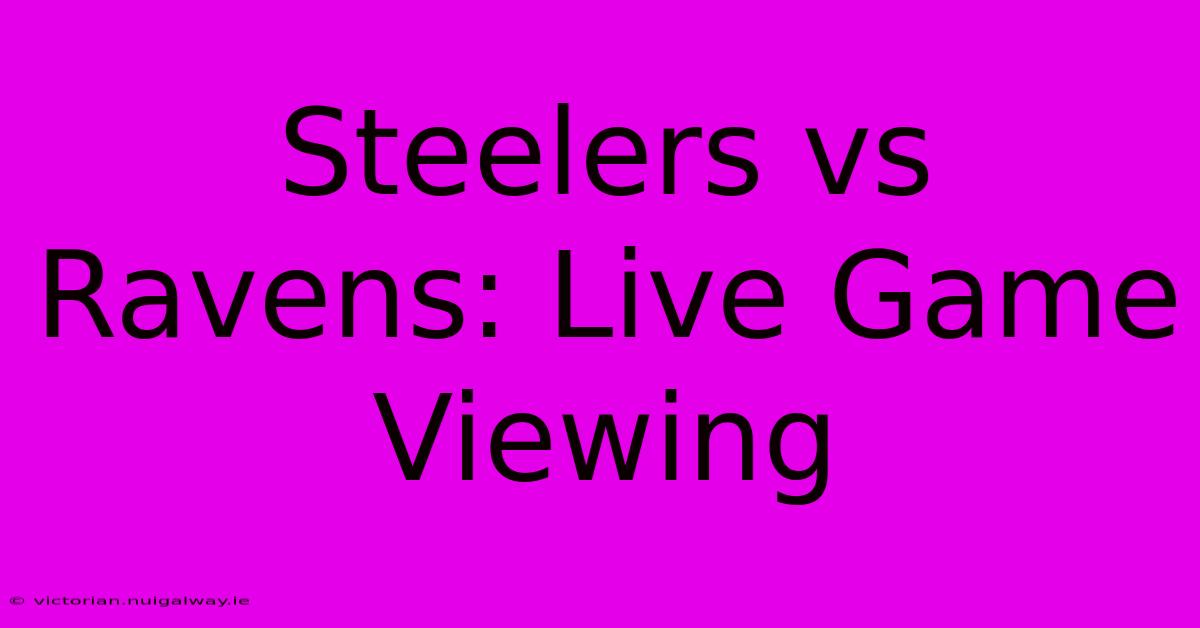 Steelers Vs Ravens: Live Game Viewing