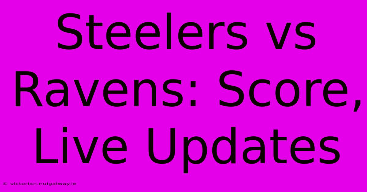 Steelers Vs Ravens: Score, Live Updates