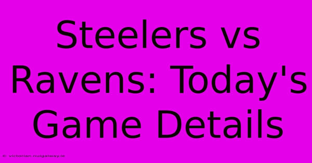 Steelers Vs Ravens: Today's Game Details