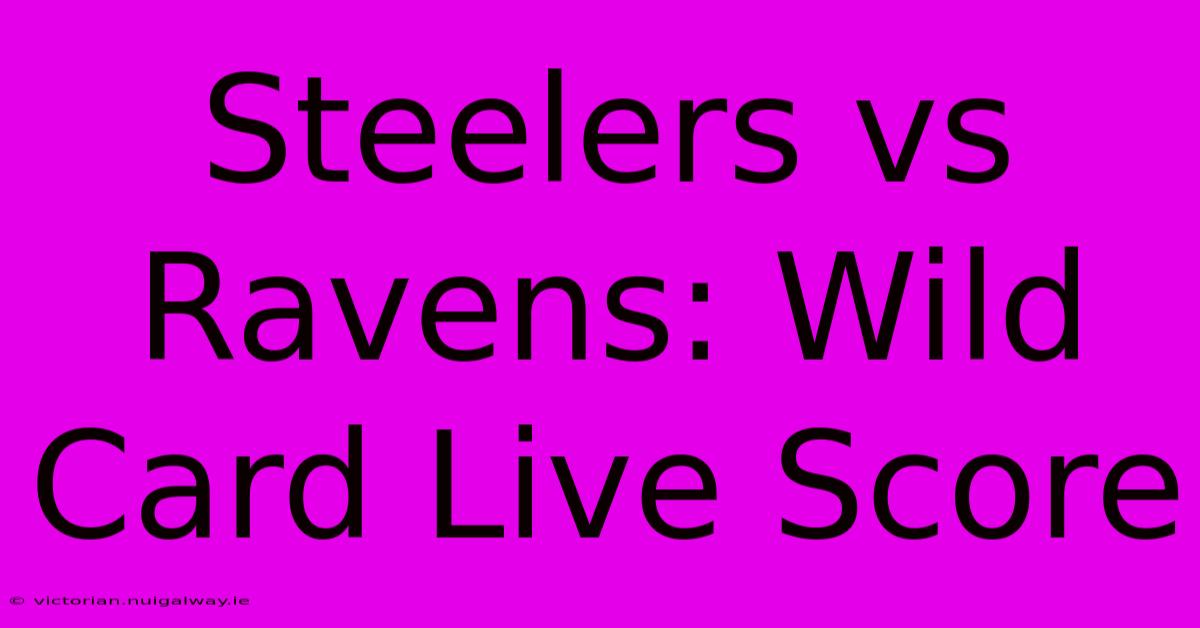 Steelers Vs Ravens: Wild Card Live Score