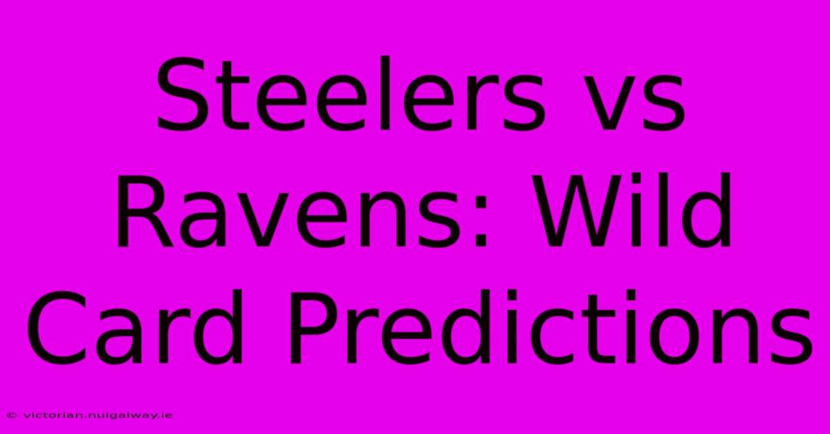 Steelers Vs Ravens: Wild Card Predictions