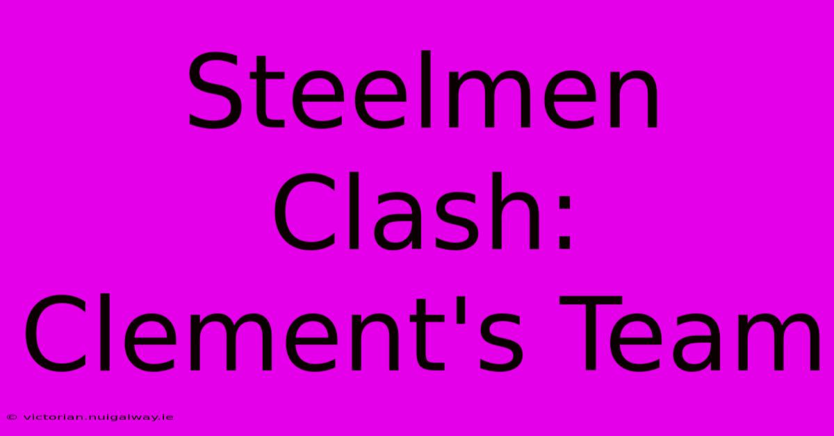 Steelmen Clash: Clement's Team