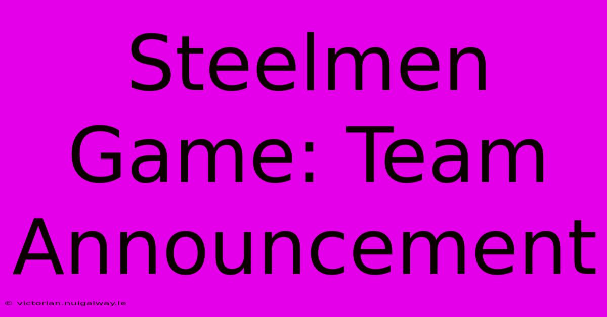 Steelmen Game: Team Announcement