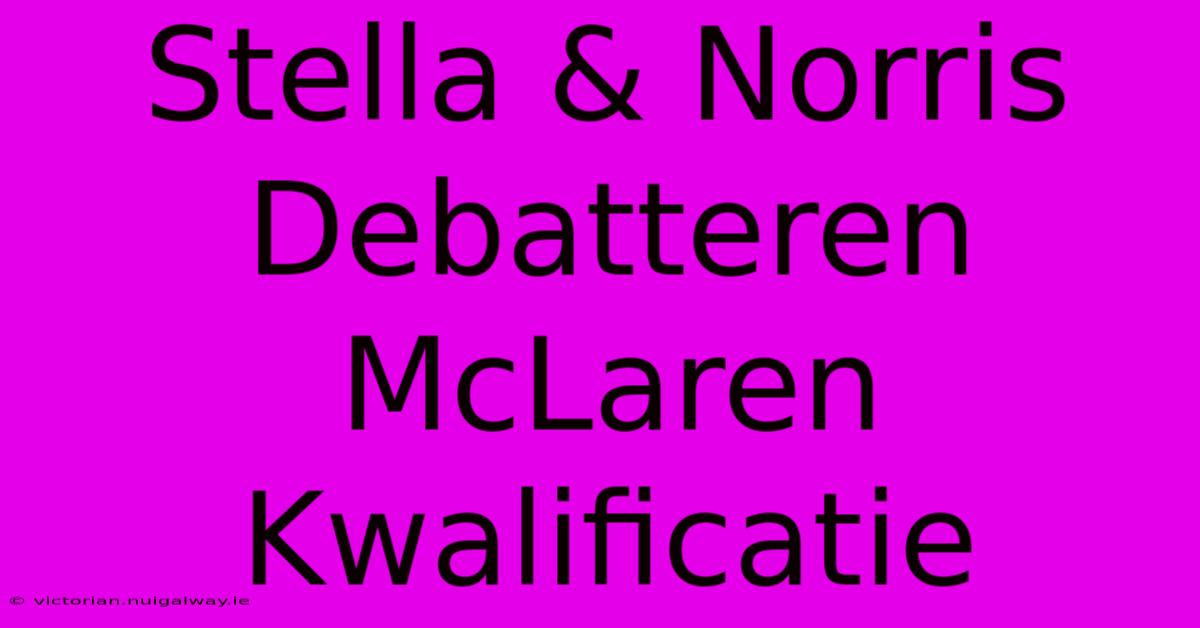 Stella & Norris Debatteren McLaren Kwalificatie