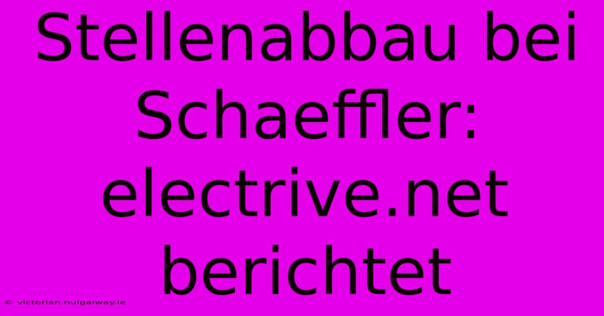 Stellenabbau Bei Schaeffler: Electrive.net Berichtet