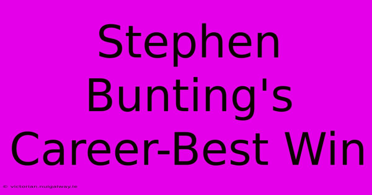 Stephen Bunting's Career-Best Win