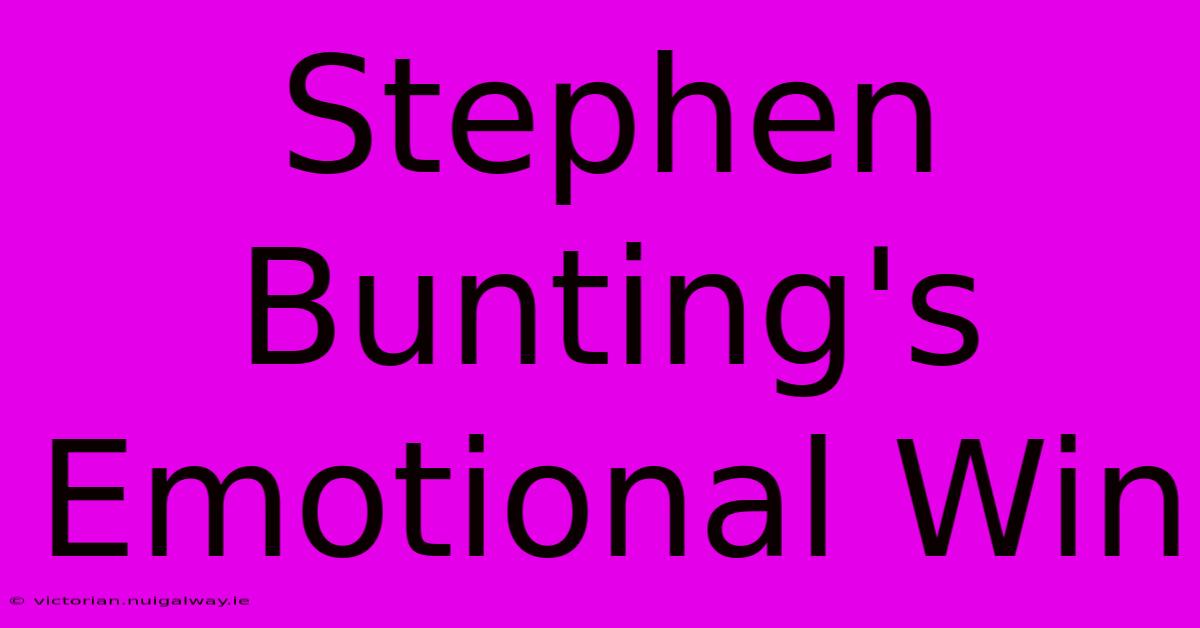 Stephen Bunting's Emotional Win