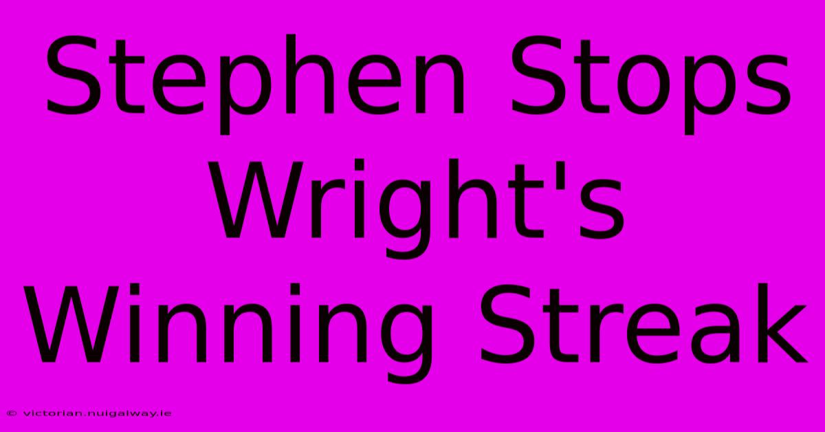 Stephen Stops Wright's Winning Streak