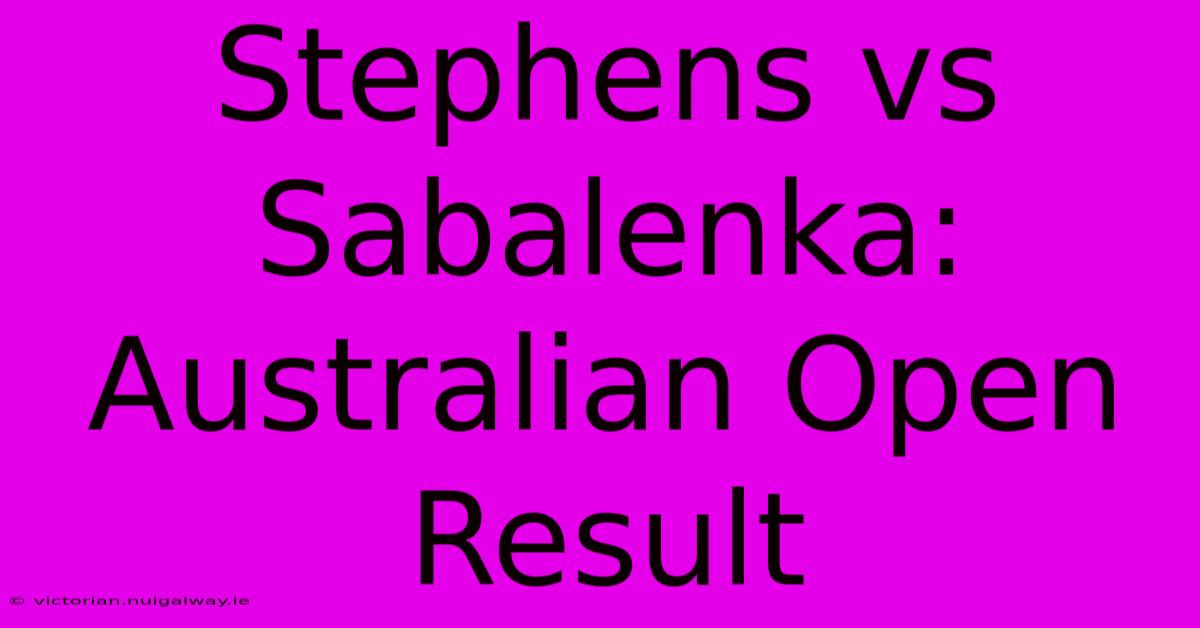 Stephens Vs Sabalenka: Australian Open Result