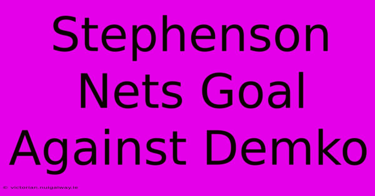 Stephenson Nets Goal Against Demko