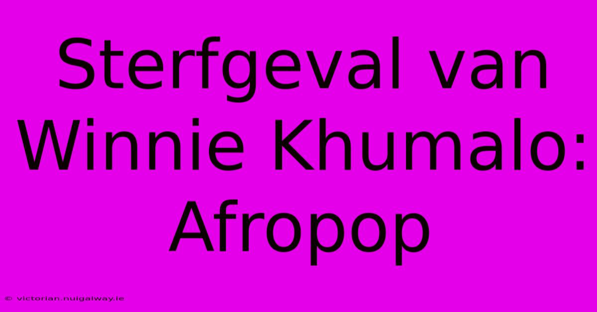 Sterfgeval Van Winnie Khumalo: Afropop