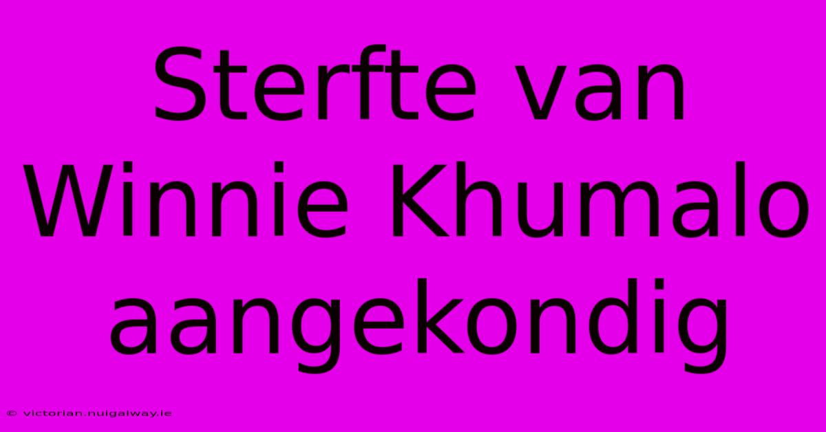 Sterfte Van Winnie Khumalo Aangekondig