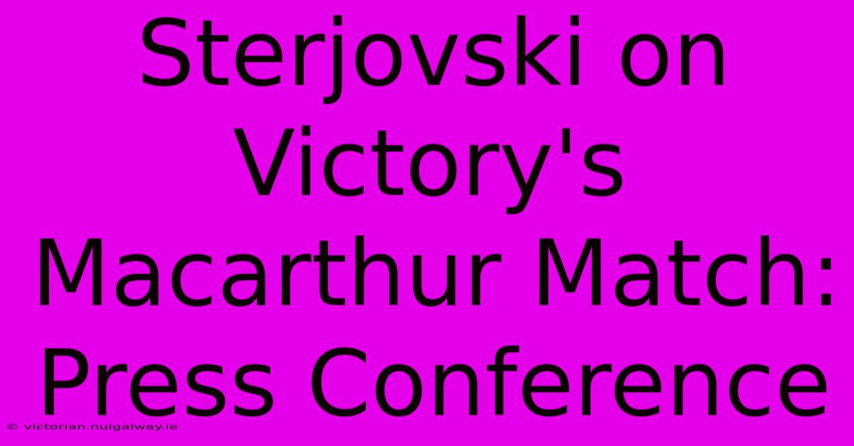 Sterjovski On Victory's Macarthur Match: Press Conference 