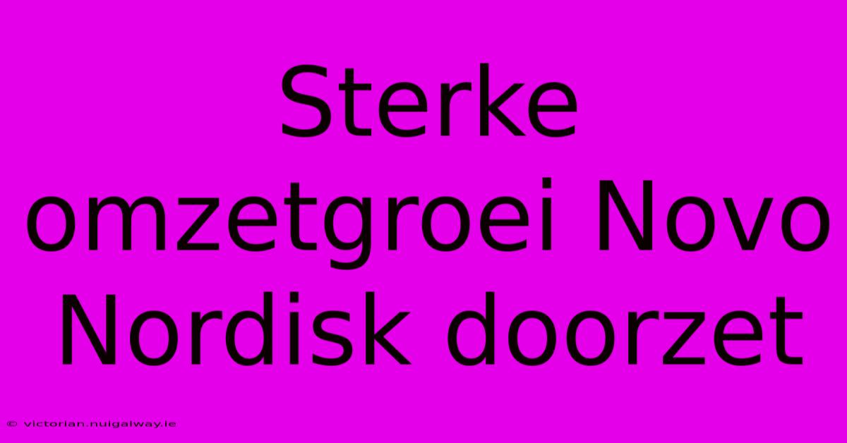 Sterke Omzetgroei Novo Nordisk Doorzet