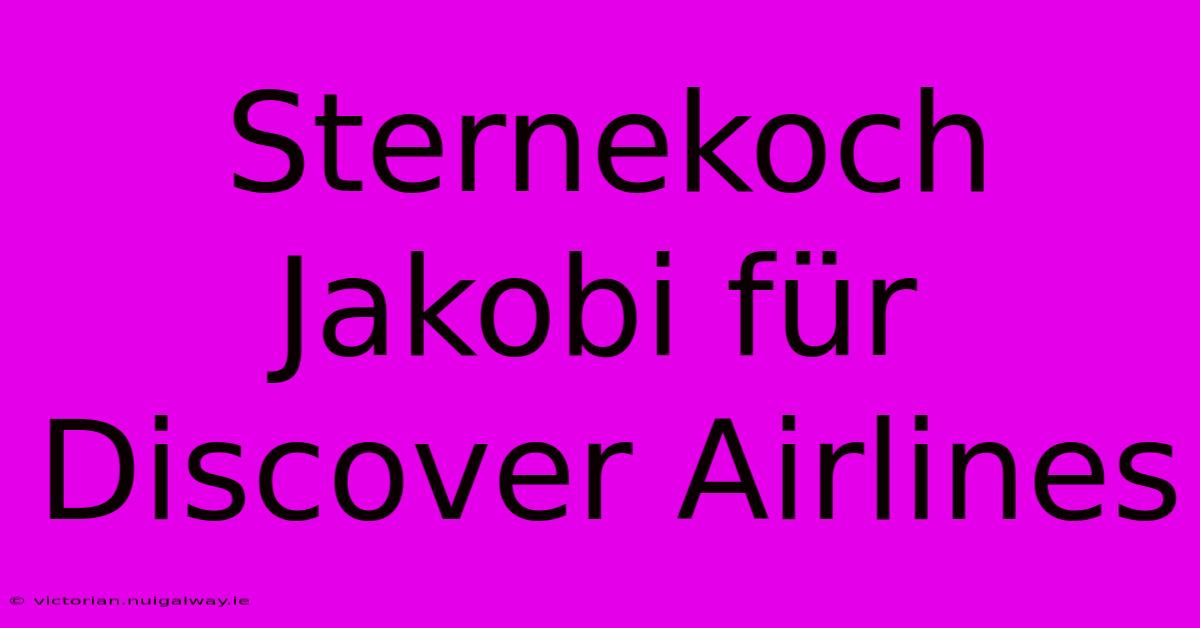 Sternekoch Jakobi Für Discover Airlines