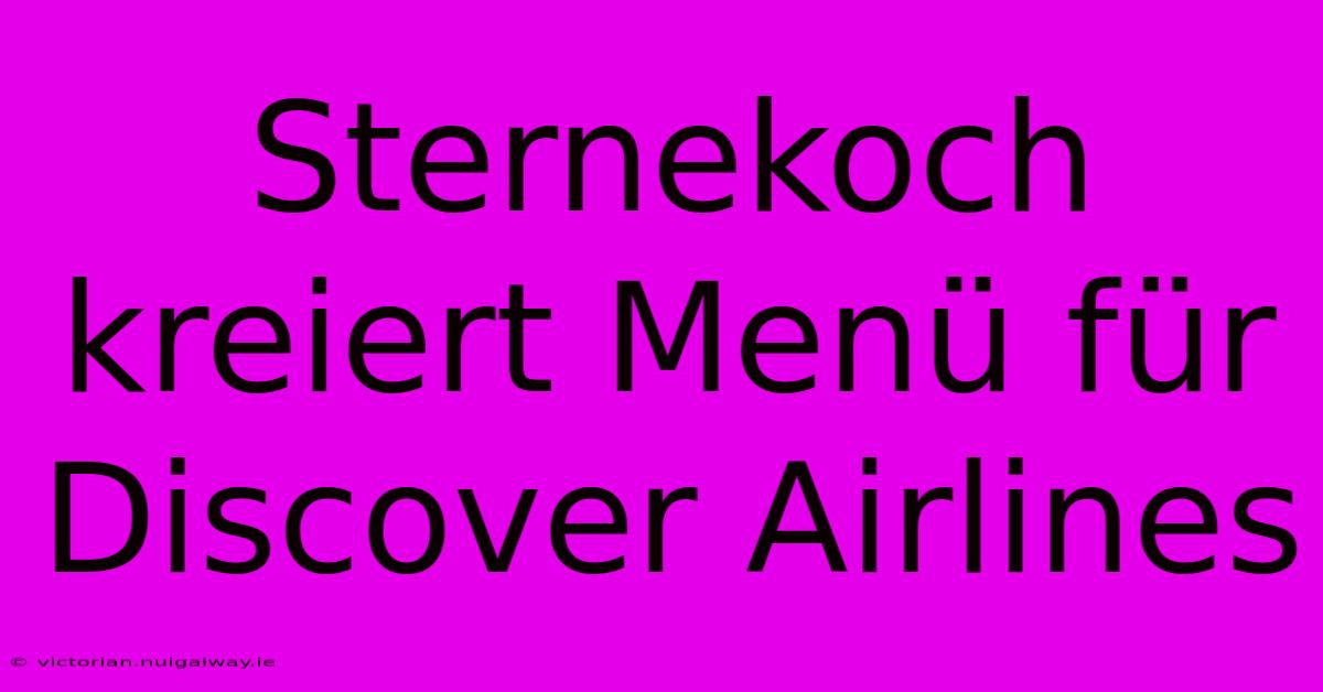 Sternekoch Kreiert Menü Für Discover Airlines