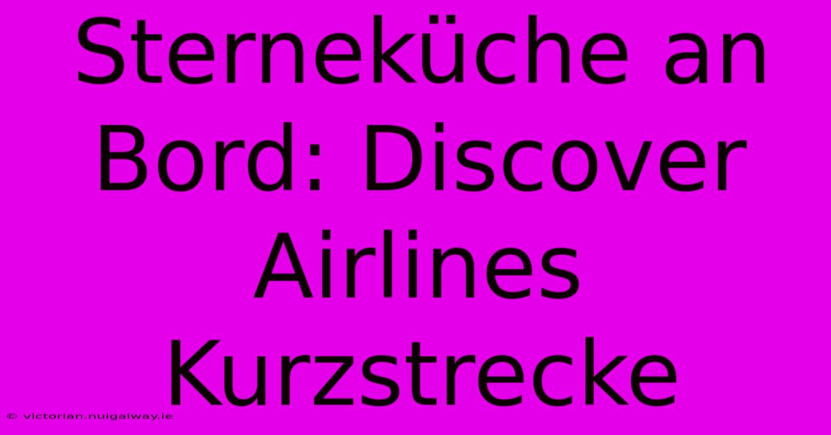 Sterneküche An Bord: Discover Airlines Kurzstrecke