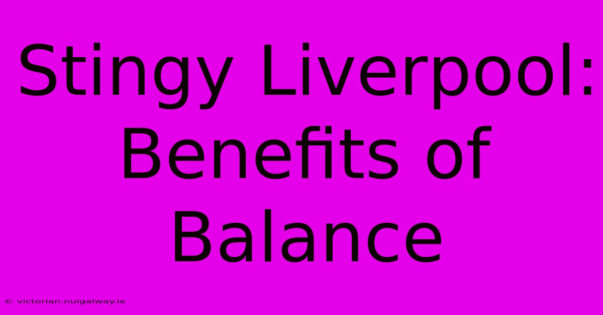 Stingy Liverpool: Benefits Of Balance