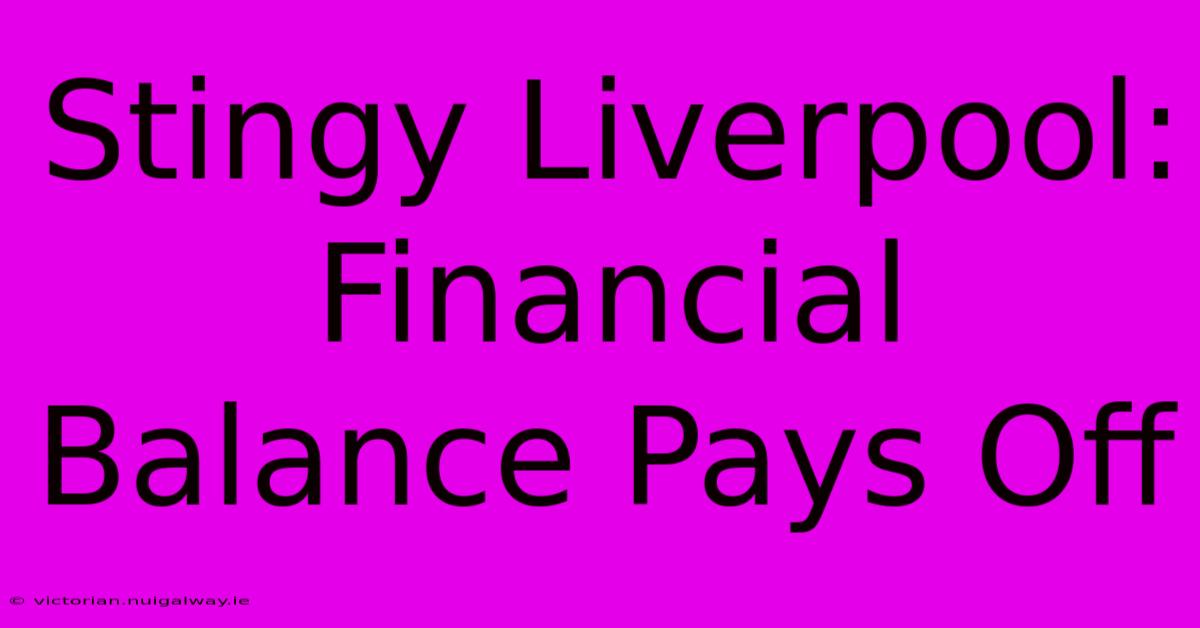 Stingy Liverpool: Financial Balance Pays Off