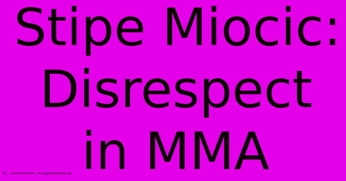 Stipe Miocic: Disrespect In MMA