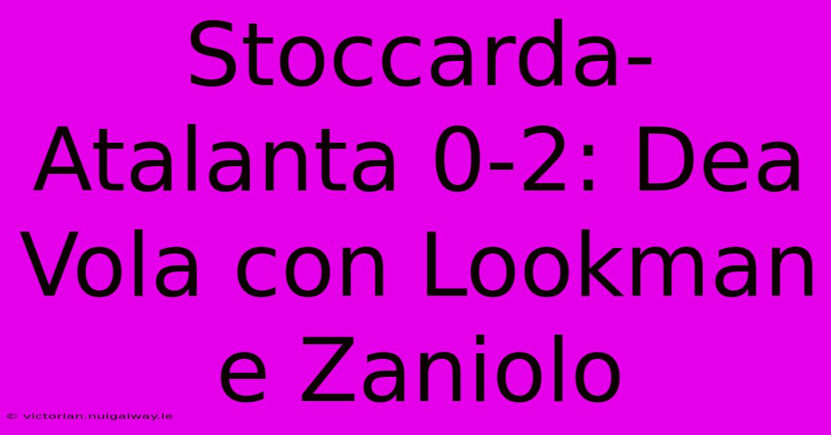 Stoccarda-Atalanta 0-2: Dea Vola Con Lookman E Zaniolo