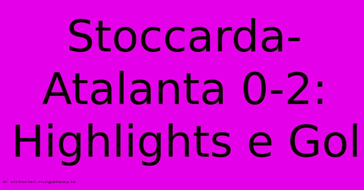 Stoccarda-Atalanta 0-2: Highlights E Gol