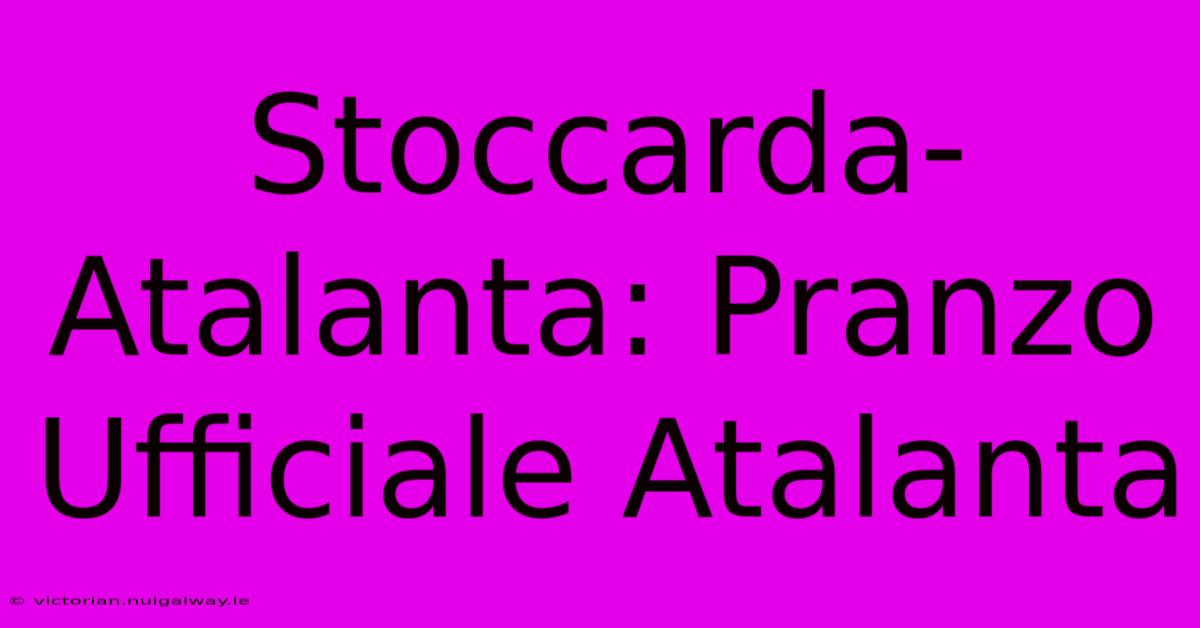 Stoccarda-Atalanta: Pranzo Ufficiale Atalanta