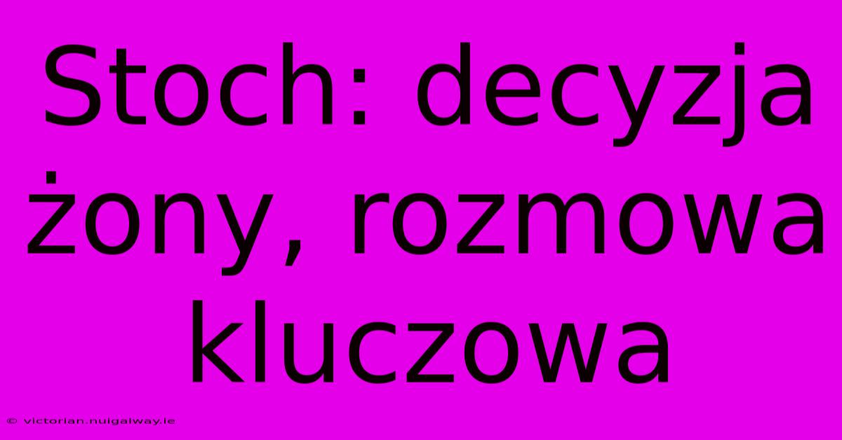 Stoch: Decyzja Żony, Rozmowa Kluczowa