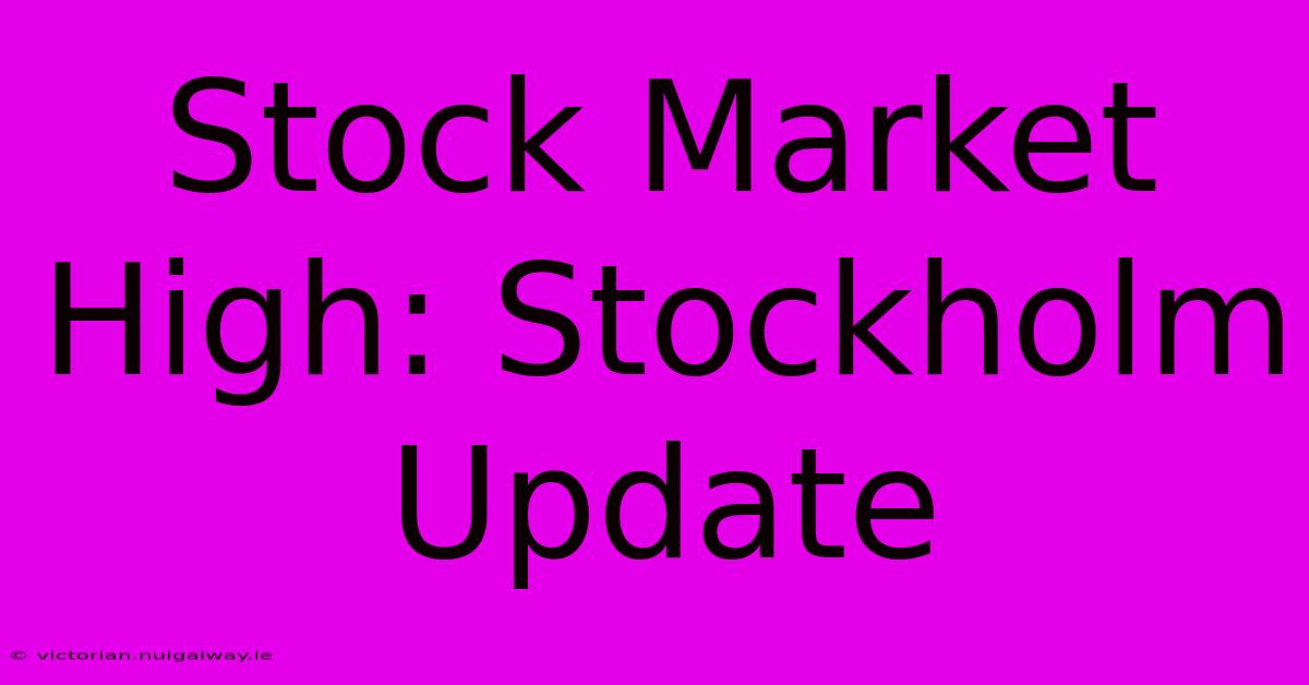 Stock Market High: Stockholm Update