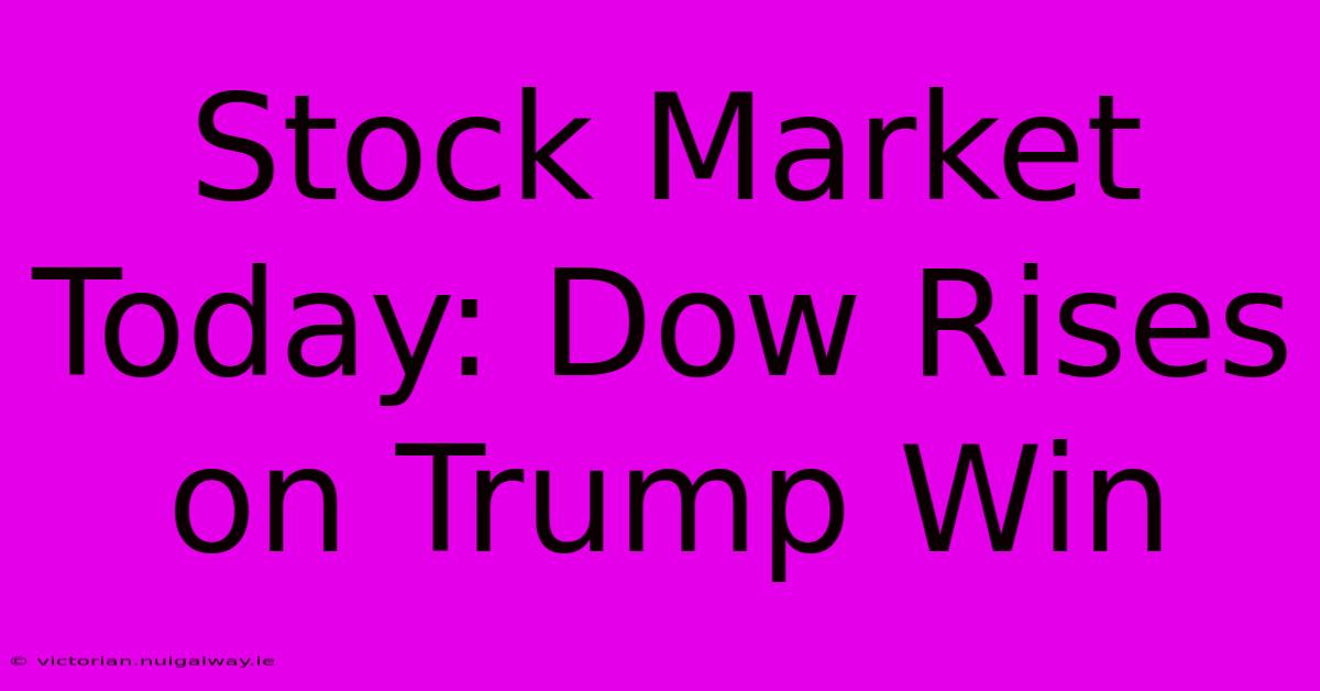 Stock Market Today: Dow Rises On Trump Win