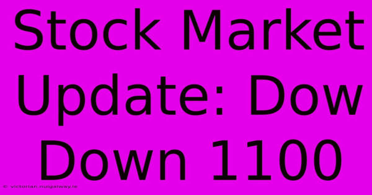 Stock Market Update: Dow Down 1100