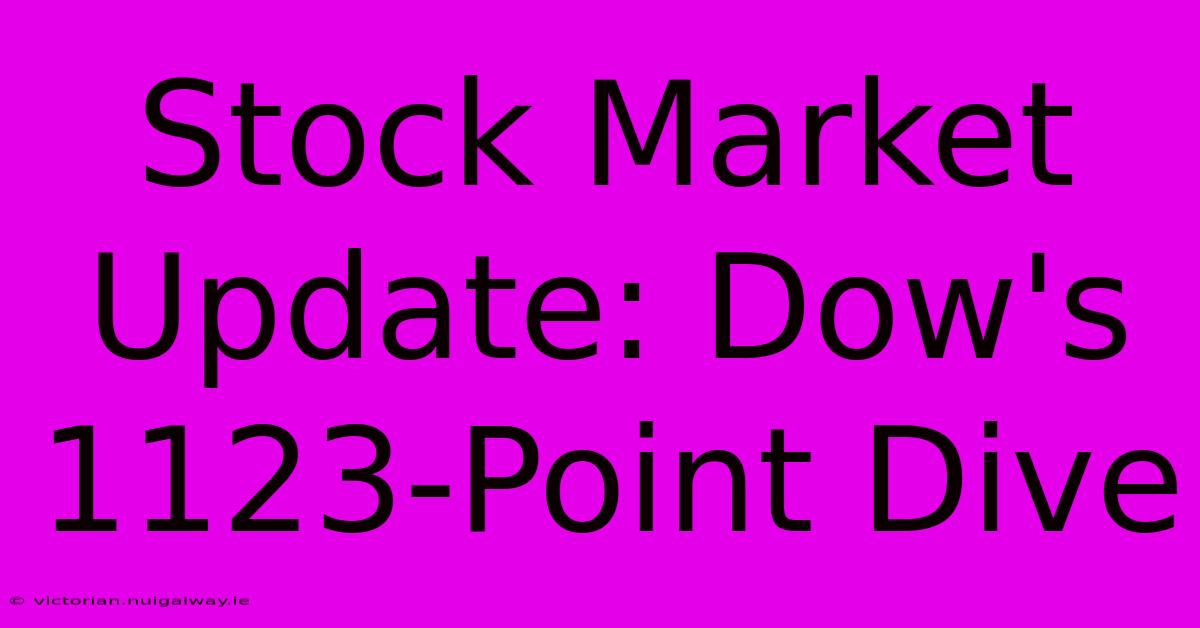 Stock Market Update: Dow's 1123-Point Dive