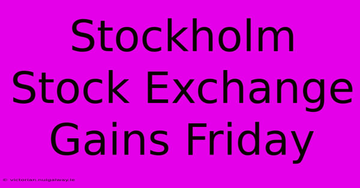 Stockholm Stock Exchange Gains Friday