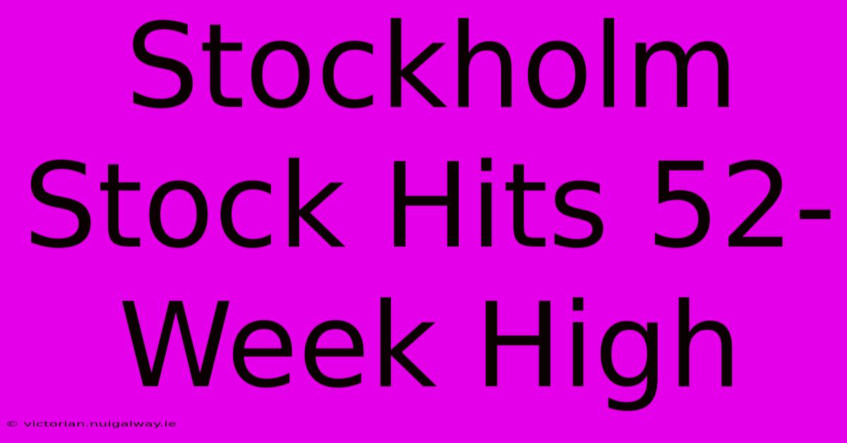 Stockholm Stock Hits 52-Week High