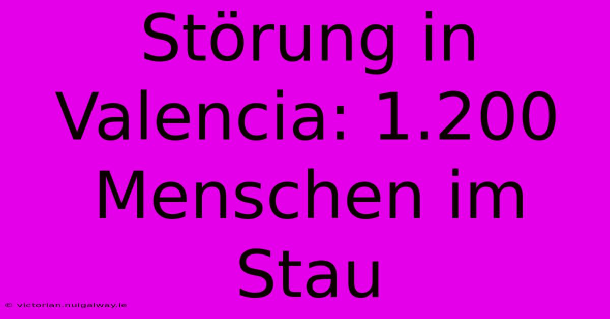 Störung In Valencia: 1.200 Menschen Im Stau 