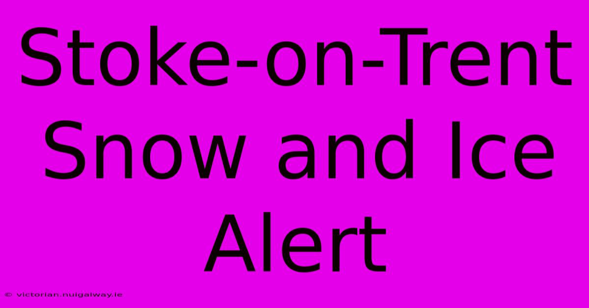 Stoke-on-Trent Snow And Ice Alert