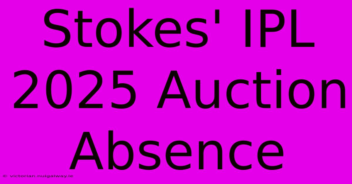 Stokes' IPL 2025 Auction Absence